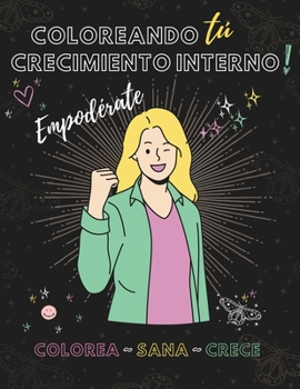 Paperback Coloreando Tu Crecimiento Interno: Empoderate. Colorea Sana Crece [Spanish] Book