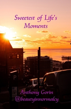 Sweetest of Life's Moments: Moments in which you Learn to Live