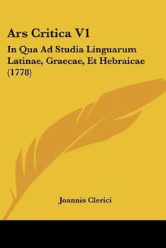 Paperback Ars Critica V1: In Qua Ad Studia Linguarum Latinae, Graecae, Et Hebraicae (1778) [Latin] Book