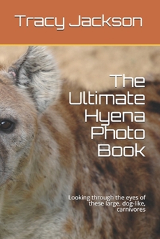 Paperback The Ultimate Hyena Photo Book: Looking through the eyes of these large, dog-like, carnivores Book