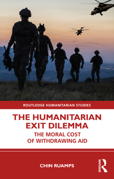 Hardcover The Humanitarian Exit Dilemma: The Moral Cost of Withdrawing Aid Book