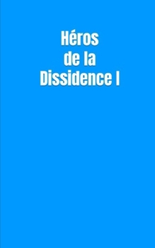 Héros de la Dissidence I (French Edition)