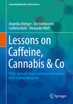 Paperback Lessons on Caffeine, Cannabis & Co: Plant-Derived Drugs and Their Interaction with Human Receptors Book