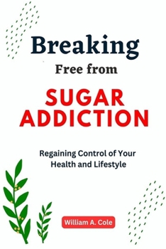 Paperback Breaking Free from Sugar Addiction: Regaining Control of Your Health and Lifestyle Book