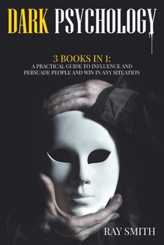 Paperback Dark Psychology: 3 Books in 1: A Practical Guide to Influence and Persuade People and Win in Any Situation Book
