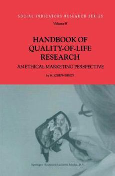Handbook of Quality-of-Life Research: An Ethical Marketing Perspective - Book #8 of the Social Indicators Research Series