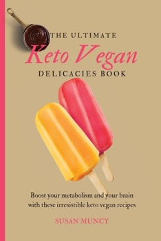 Paperback The Ultimate Keto Vegan Delicacies Book: Boost your metabolism and your brain with these irresistible keto vegan recipes Book