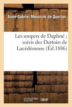 Paperback Les Soupers de Daphné Suivis Des Dortoirs de Lacédémone [French] Book