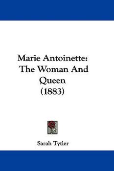 Hardcover Marie Antoinette: The Woman And Queen (1883) Book