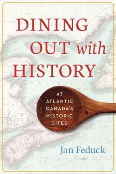 Paperback Dining Out with History: At Atlantic Canada's Historic Sites Book