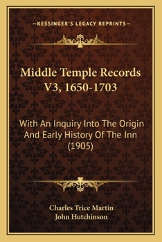 Paperback Middle Temple Records V3, 1650-1703: With An Inquiry Into The Origin And Early History Of The Inn (1905) Book