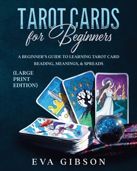 Paperback Tarot Cards for Beginners (Large Print Edition): A Beginner's Guide to Learning Tarot Card Reading, Meanings, & Spreads [Large Print] Book