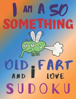 Paperback I Am a 50 Something Old Fart and I Love Sudoku: Medium Level Difficulty: The Ultimate Sudoku Book for Medium Level Fiftysomething Quinquagenarians Book