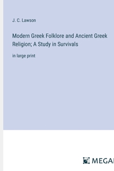 Modern Greek Folklore and Ancient Greek Religion; A Study in Survivals: in large print