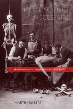 Hardcover Cette Science Nécessaire: Dissections Humaines Et Formation Médicale Au Québec [French] Book