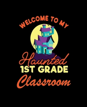 welcome to my haunted 1st grade classroom: Dot Grid Journal Notebook for teacher (7.5x9.25-110 Pages)