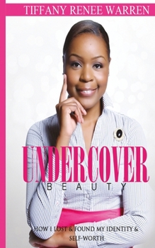 Paperback Undercover Beauty: How I Lost & Found My Identity & Self-Worth Book