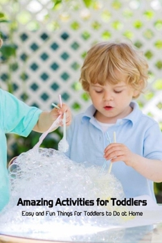 Paperback Amazing Activities for Toddlers: Easy and Fun Things for Toddlers to Do at Home Book