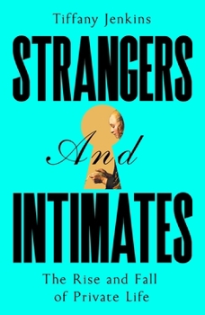 The Strangers and Intimates: Rise and Fall of Private Life