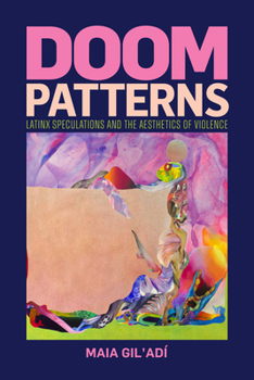 Hardcover Doom Patterns: Latinx Speculations and the Aesthetics of Violence Book