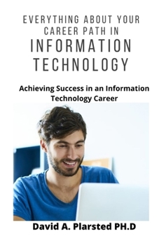 Paperback Everything about Your Career Path in Information Technology: Achieving Success in an Information Technology Career Book