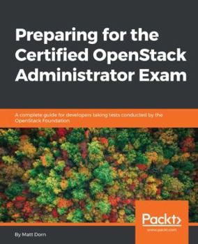 Paperback Preparing for the Certified OpenStack Administrator Exam: A complete guide for developers taking tests conducted by the OpenStack Foundation Book