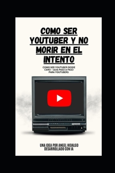 Paperback Como Ser Youtuber y No Morir En El Intento [Spanish] Book