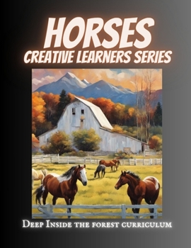 Paperback Horses Creative Learners: Deep Inside the Forest Curriculum Book