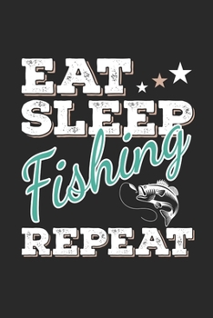Eat Sleep Fishing Repeat: Funny Cool Fishing Journal | Notebook | Workbook | Diary | Planner - 6x9 - 120 Blank Pages - Cute Gift For Fishing Enthusiasts, Fishermen, Lovers, Fishing Fans