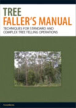 Paperback Tree Faller's Manual: Techniques for Standard and Complex Tree-Felling Operations Book
