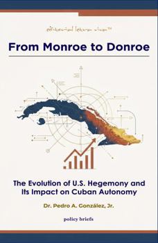 Paperback From Monroe to Donroe: The Evolution of U.S. Hegemony and Its Impact on Cuban Autonomy Book