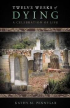 Paperback Twelve Weeks of Dying: A Celebration of Life Book