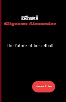 Paperback Shai Gilgeous-Alexander: The Future of Basketball Book