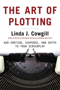 Paperback The Art of Plotting: Add Emotion, Suspense, and Depth to Your Screenplay Book