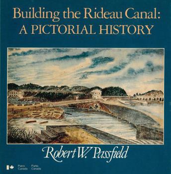 Construction du canal Rideau: Histoire illustree