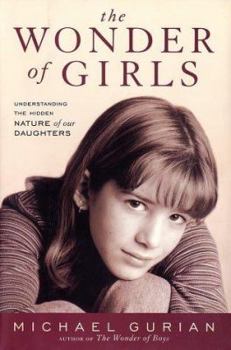 Hardcover The Wonder of Girls: Understanding the Hidden Nature of Our Daughters Book
