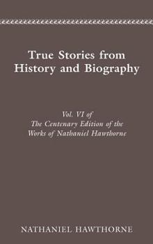 Hardcover Centenary Ed Works Nathaniel Hawthorne: Vol. VI, True Stories from History and B Book