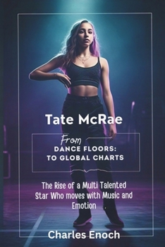 Paperback Tate McRae: From Dance Floors to Global Charts: The Rise of a Multi Talented Star Who Moves With Music and Emotion Book