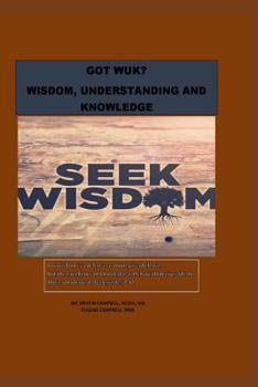 Paperback Got Wuk? Wisdom, Understanding and Knowledge Book