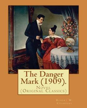 Paperback The Danger Mark (1909).By: Robert W. Chambers, illustrated By: A. B. (Albert Beck), Wenzell (1864-1917).: Novel (Original Classics) Book