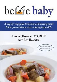 Paperback Before Baby: A step-by-step guide to making and freezing meals before your newborn makes cooking impossible Book