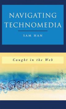 Hardcover Navigating Technomedia: Caught in the Web Book