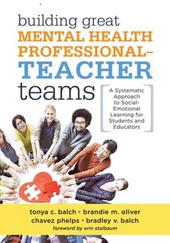 Paperback Building Great Mental Health Professional-Teacher Teams: A Systematic Approach to Social-Emotional Learning for Students and Educators (a Team-Buildin Book