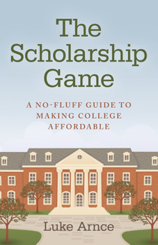 Paperback The Scholarship Game: A No-Fluff Guide to Making College Affordable Book