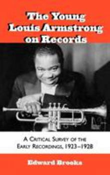 Hardcover The Young Louis Armstrong on Records: A Critical Survey of the Early Recordings, 1923-1928 Book