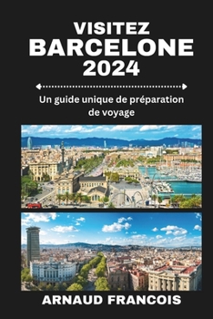 Paperback Visitez Barcelone 2024: Un guide unique de préparation de voyage [French] Book