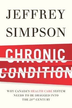 Hardcover Chronic Condition: Why Canada's Health Care System Needs to Be Dragged Into the 21c Book