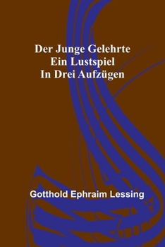 Paperback Der junge Gelehrte: Ein Lustspiel in drei Aufzügen [German] Book