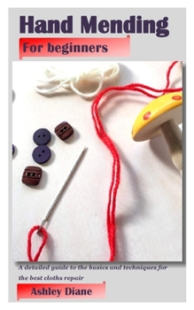 Paperback Hand Mending for Beginners: A detailed guide to the basics and techniques for the best cloths repair Book