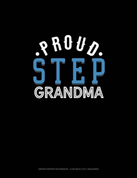 Paperback Proud Step Grandma: Graph Paper Notebook - 0.25 Inch (1/4") Squares Book